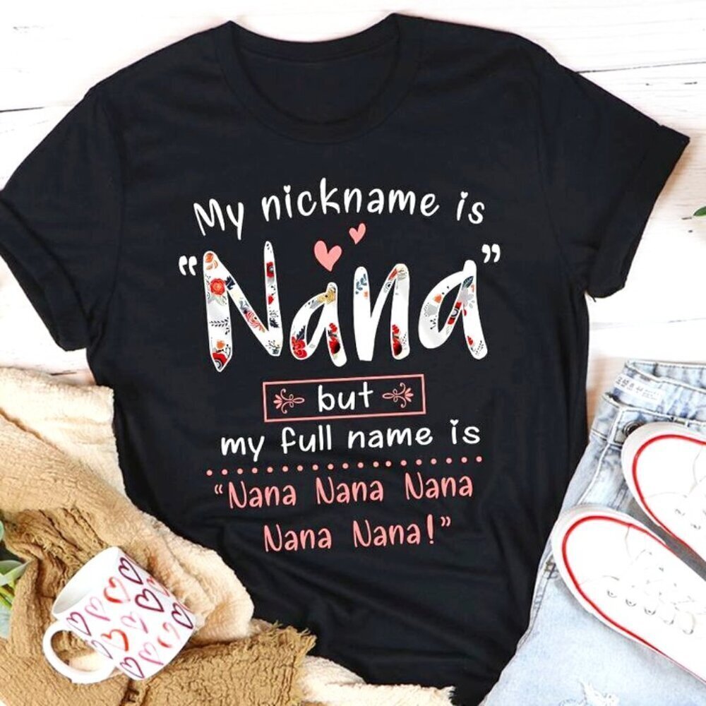 My Nickname Is Nana But My Full Name Is Nana Nana Shirt